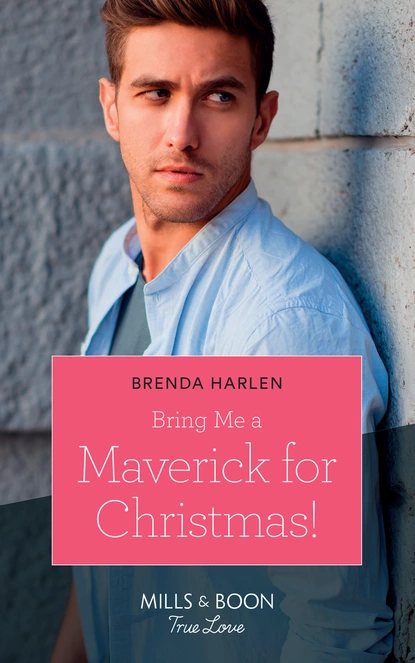 Обложка книги Bring Me A Maverick For Christmas!, Brenda Harlen