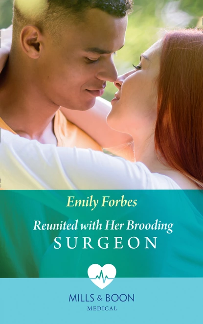 Обложка книги Reunited With Her Brooding Surgeon, Emily Forbes