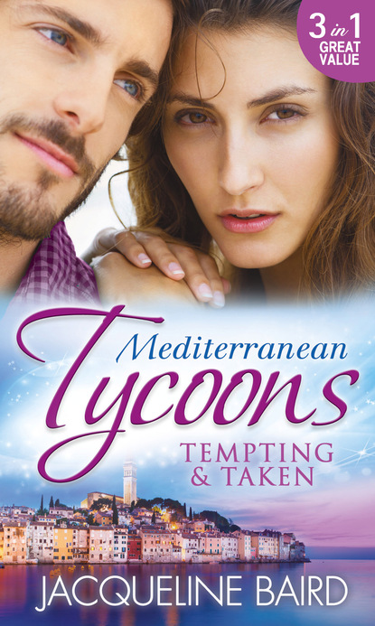 Mediterranean Tycoons: Tempting & Taken (Jacqueline Baird). 