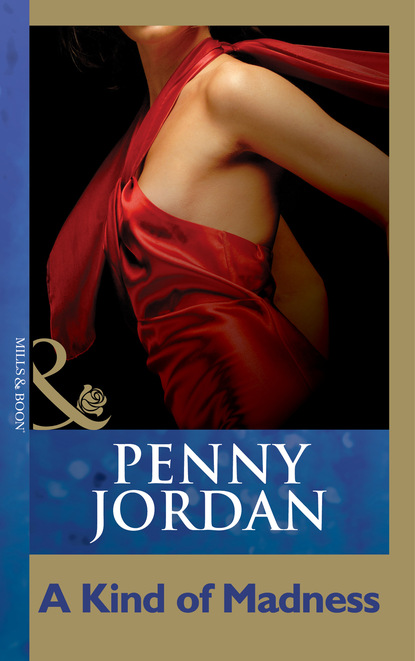 Пенни Джордан - A Kind Of Madness