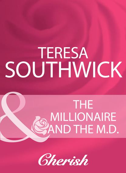 Teresa Southwick - The Millionaire And The M.D.