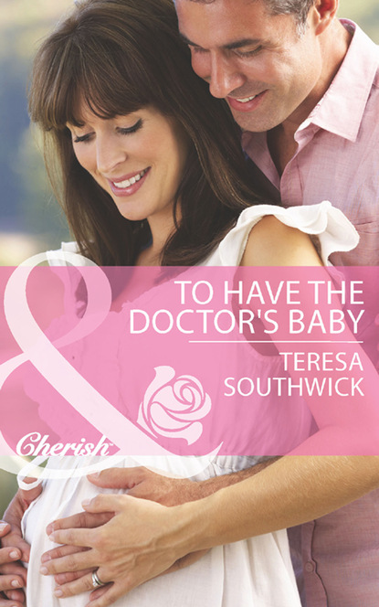 Teresa Southwick - To Have the Doctor's Baby