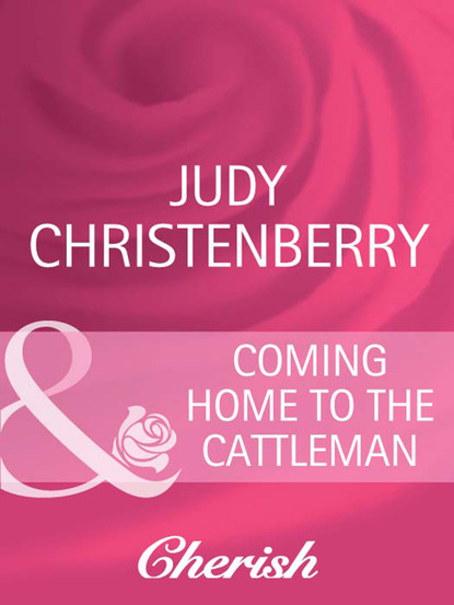 Judy Christenberry - Coming Home To The Cattleman