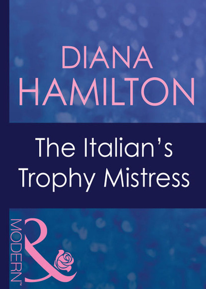 Diana Hamilton - The Italian's Trophy Mistress
