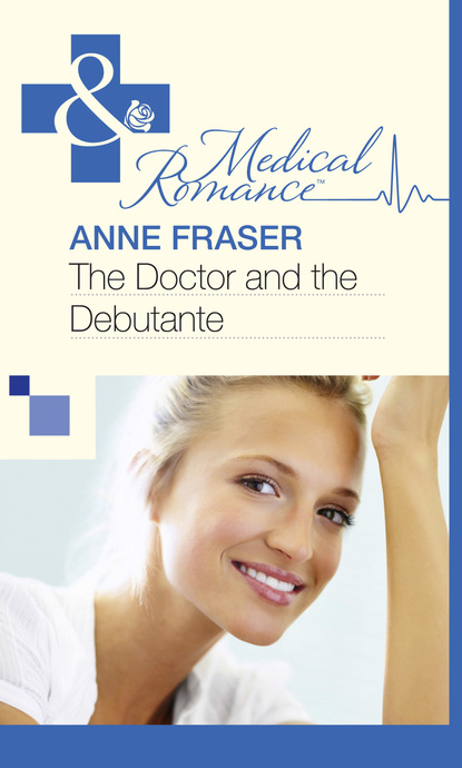 Anne Fraser - The Doctor and the Debutante