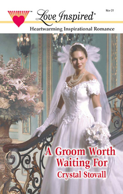 Crystal Stovall - A Groom Worth Waiting For