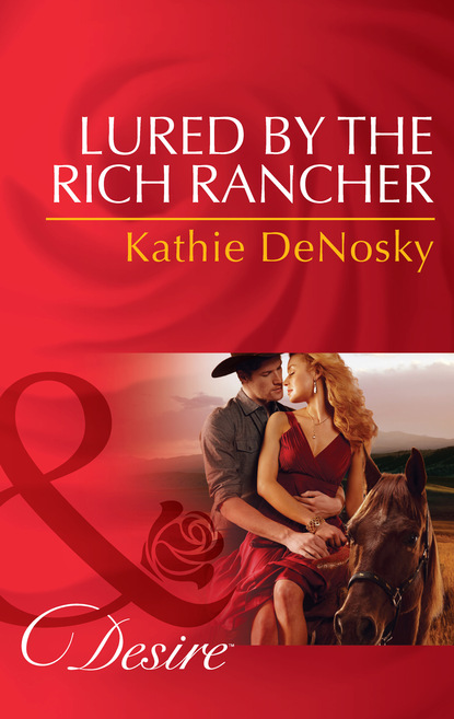 Kathie DeNosky - Lured By The Rich Rancher