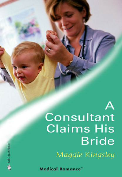 Maggie Kingsley - A Consultant Claims His Bride