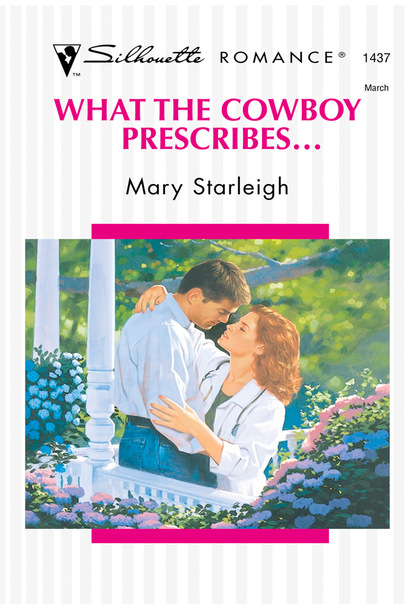 Mary Starleigh - What The Cowboy Prescribes...