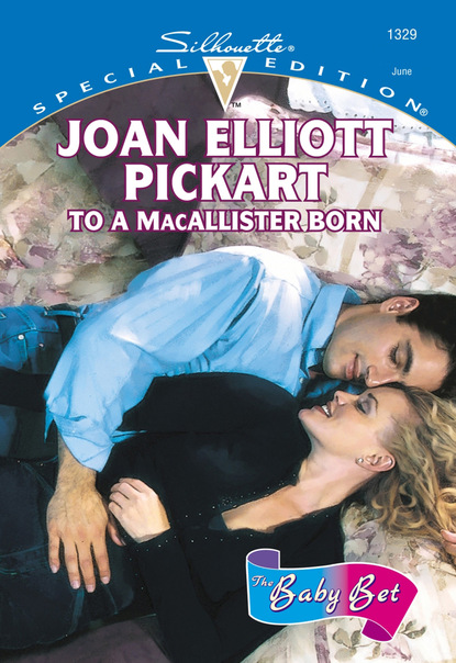 Joan Elliott Pickart - To A Macallister Born
