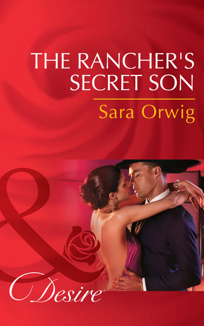Sara Orwig - The Rancher's Secret Son