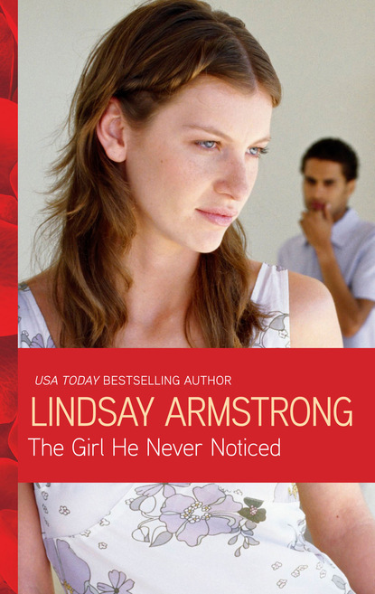 Lindsay Armstrong - The Girl He Never Noticed