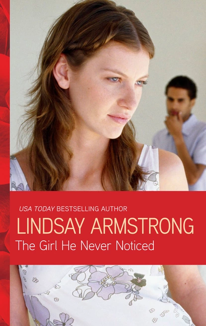 Обложка книги The Girl He Never Noticed, Lindsay Armstrong