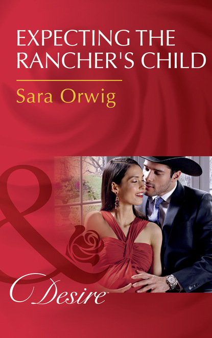 Sara Orwig - Expecting The Rancher's Child