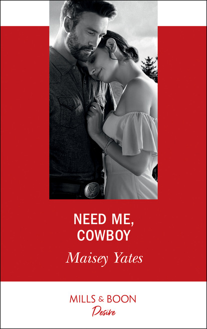 Maisey Yates — Need Me, Cowboy