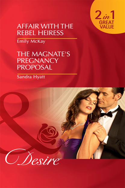 Emily McKay - Affair with the Rebel Heiress / The Magnate's Pregnancy Proposal