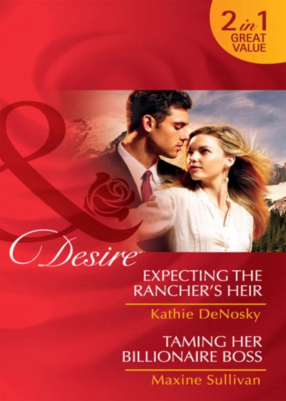 Обложка книги Expecting the Rancher's Heir / Taming Her Billionaire Boss, Kathie DeNosky