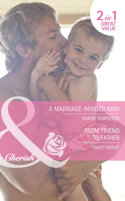 Обложка книги A Marriage-Minded Man / From Friend to Father, Karen Templeton