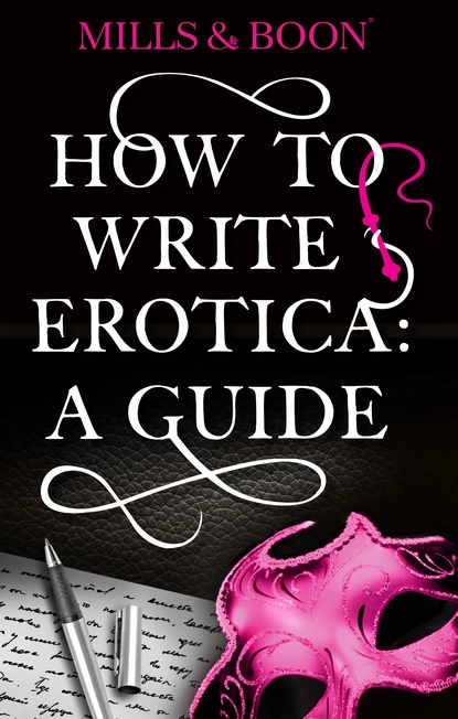 Обложка книги How To Write Erotica: A Mills and Boon Guide, Mills & Boon