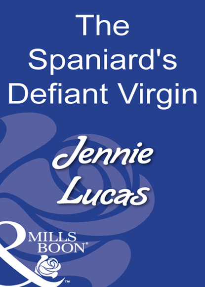 Дженни Лукас - The Spaniard's Defiant Virgin