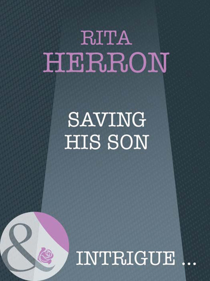 Rita Herron - Saving His Son