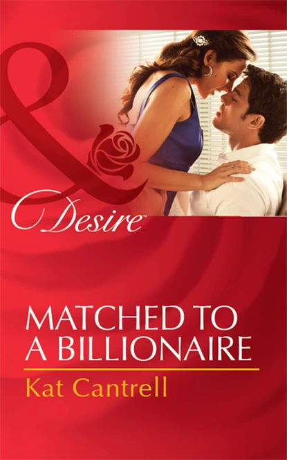 Обложка книги Matched To A Billionaire, Kat Cantrell