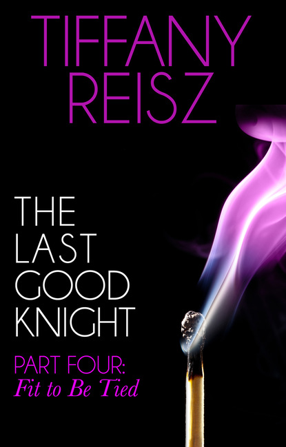 

The Last Good Knight Part IV: Fit to Be Tied