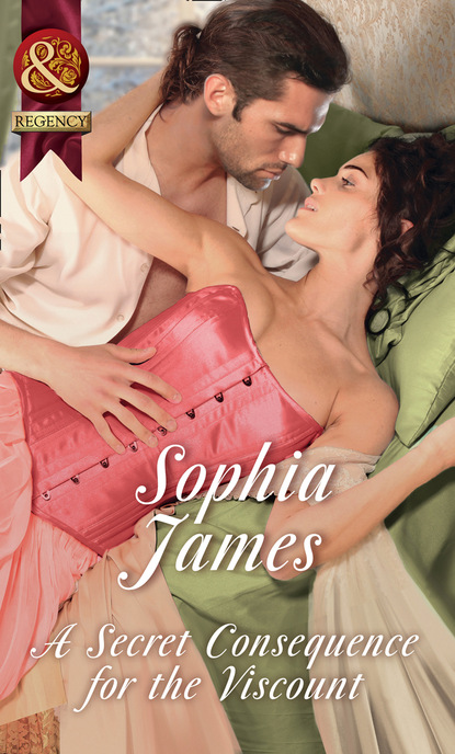 Sophia James - A Secret Consequence For The Viscount