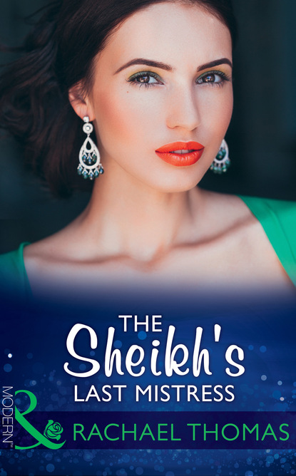 Rachael Thomas - The Sheikh's Last Mistress