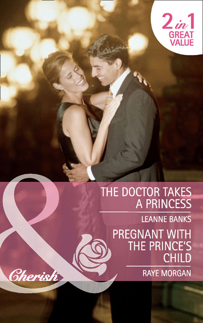 Leanne Banks — The Doctor Takes a Princess / Pregnant with the Prince's Child