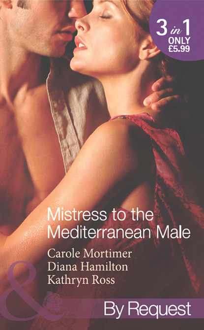 Кэрол Мортимер - Mistress to the Mediterranean Male