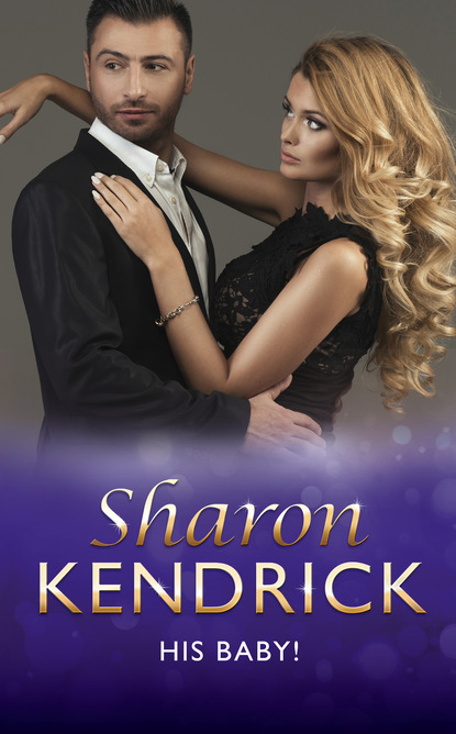 Sharon Kendrick — His Baby!