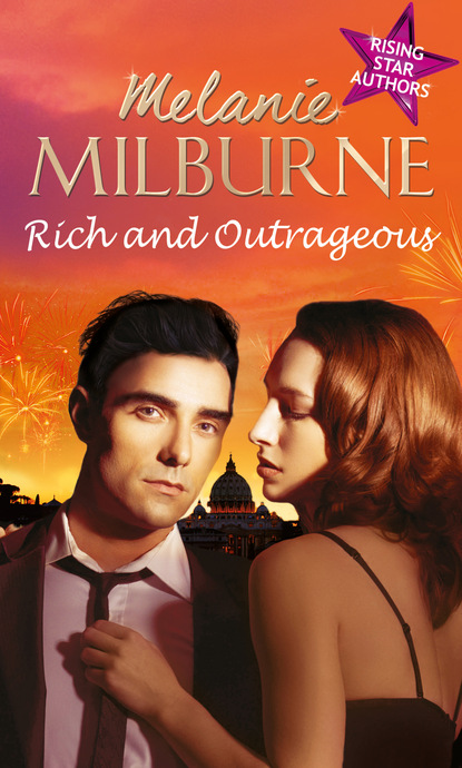 Rich and Outrageous (Melanie Milburne). 