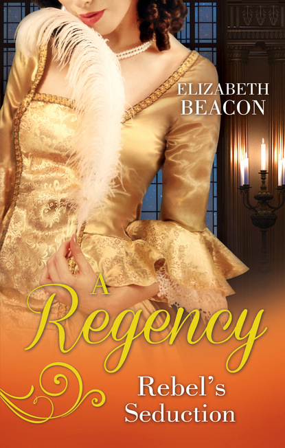 A Regency Rebel's Seduction - Elizabeth Beacon