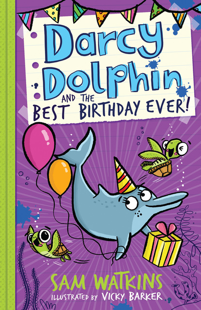 Sam Watkins - Darcy Dolphin and the Best Birthday Ever!