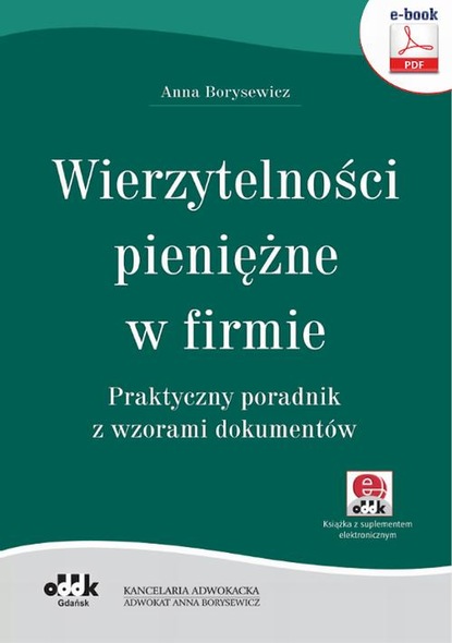 Anna Borysewicz - Wierzytelności pieniężne w firmie. Praktyczny poradnik z wzorami dokumentów (e-book z suplementem elektronicznym)