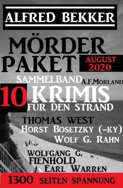 

Mörder-Paket August 2020: Sammelband 10 Krimis für den Strand