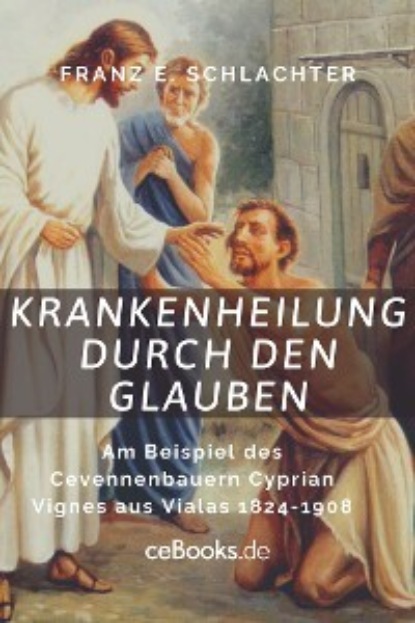 Franz Eugen Schlachter — Krankenheilung durch den Glauben