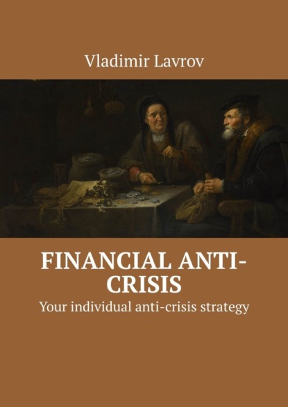 Vladimir S. Lavrov — Financial anti-crisis. Your individual anti-crisis strategy