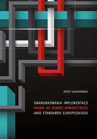 Jerzy Jaskiernia - Uwarunkowania implementacji prawa do dobrej administracji jako standardu europejskiego