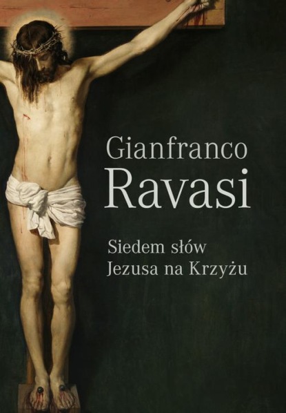 Gianfranco Ravasi - Siedem słów Jezusa na krzyżu