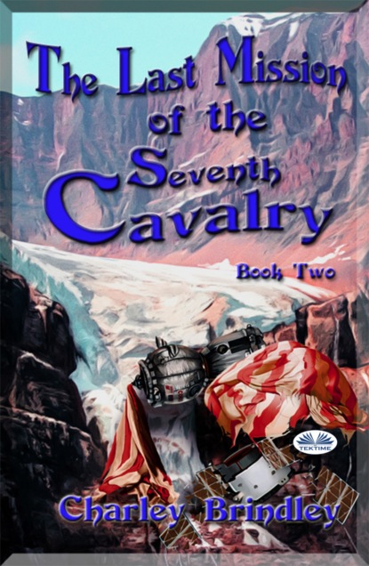 Charley Brindley - The Last Mission Of The Seventh Cavalry: Book Two