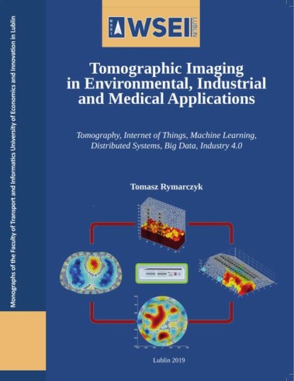 Tomasz Rymarczyk - Tomographic imaging in environmental, industrial and medical applications