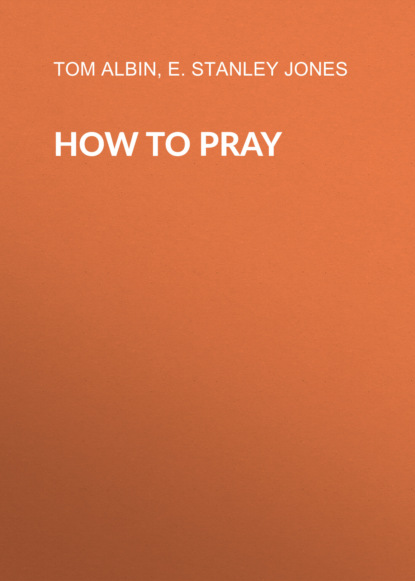 E. Stanley Jones - How to Pray