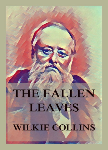 Уилки Коллинз - The Fallen Leaves