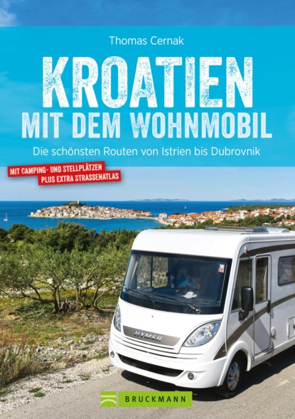 Thomas Cernak - Kroatien mit dem Wohnmobil: Wohnmobil-Reiseführer. Routen von Istrien bis Dubrovnik