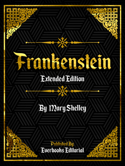 Everbooks Editorial - Frankenstein (Extended Edition) – By Mary Shelley