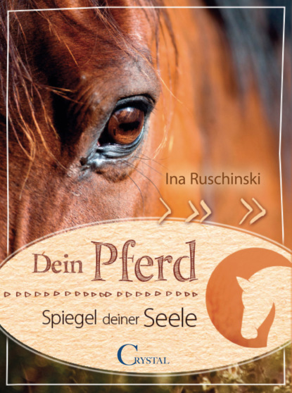 Dein Pferd - Spiegel deiner Seele (Ina Ruschinski). 