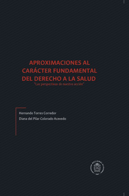 Hernando Torres Corredor - Aproximaciones al carácter fundamental del derecho a la salud "las perspectivas de nuestra acción"