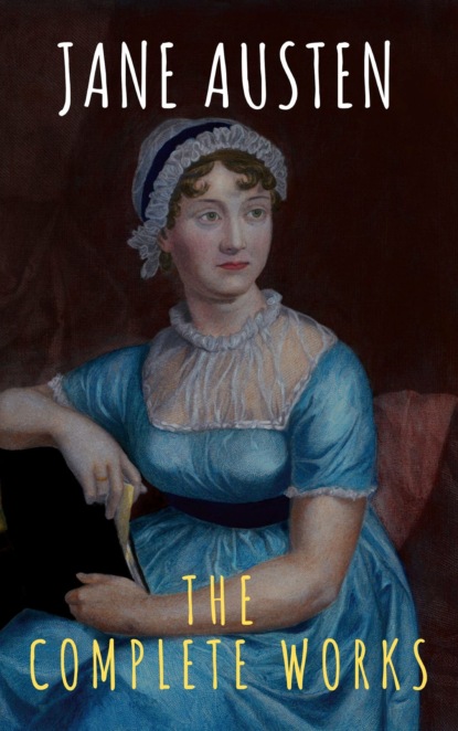 Джейн Остин - The Complete Works of Jane Austen